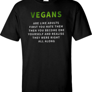 Funny Vegan Tshirt - Vegans are like adults...