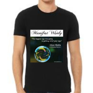 Manifest Wisely, Alan Watts Chillstep - Tshirt