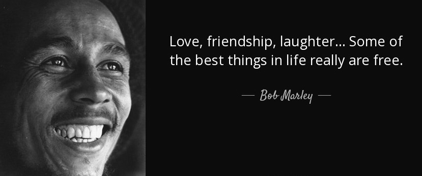 quote-love-friendship-laughter-some-of-the-best-things-in-life-really-are-free-bob-marley-132-1-0179